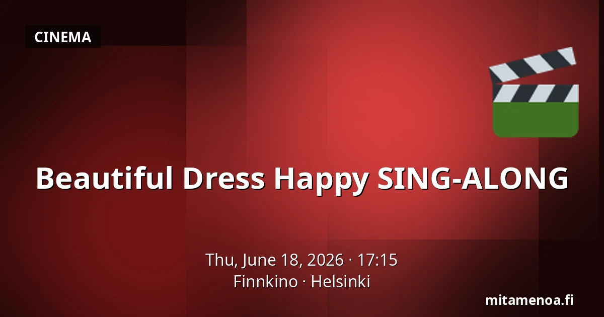Beautiful Dress Happy SING-ALONG — Finnkino, Helsinki