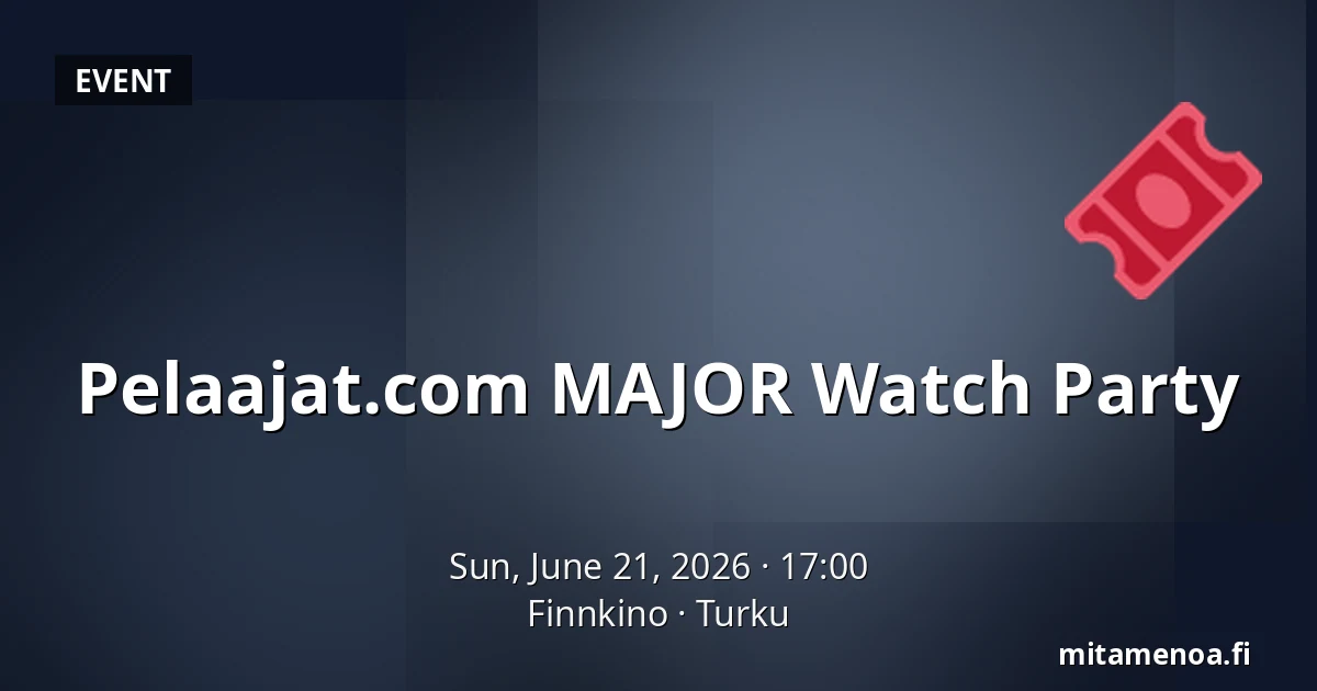 Pelaajat.com MAJOR Watch Party — Finnkino, Turku