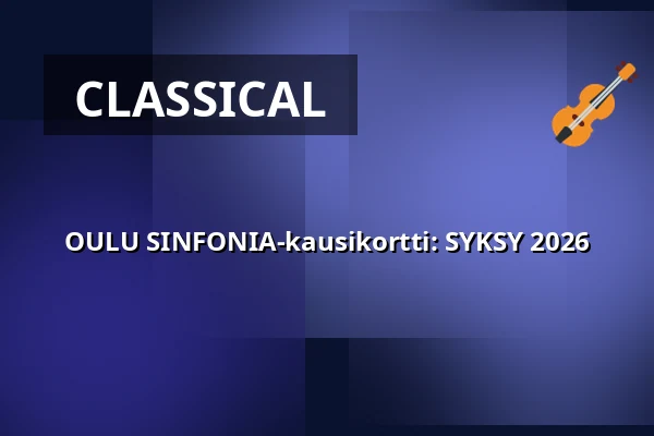 OULU SINFONIA-kausikortti: SYKSY 2026 — MADETOJAN SALI, Oulu