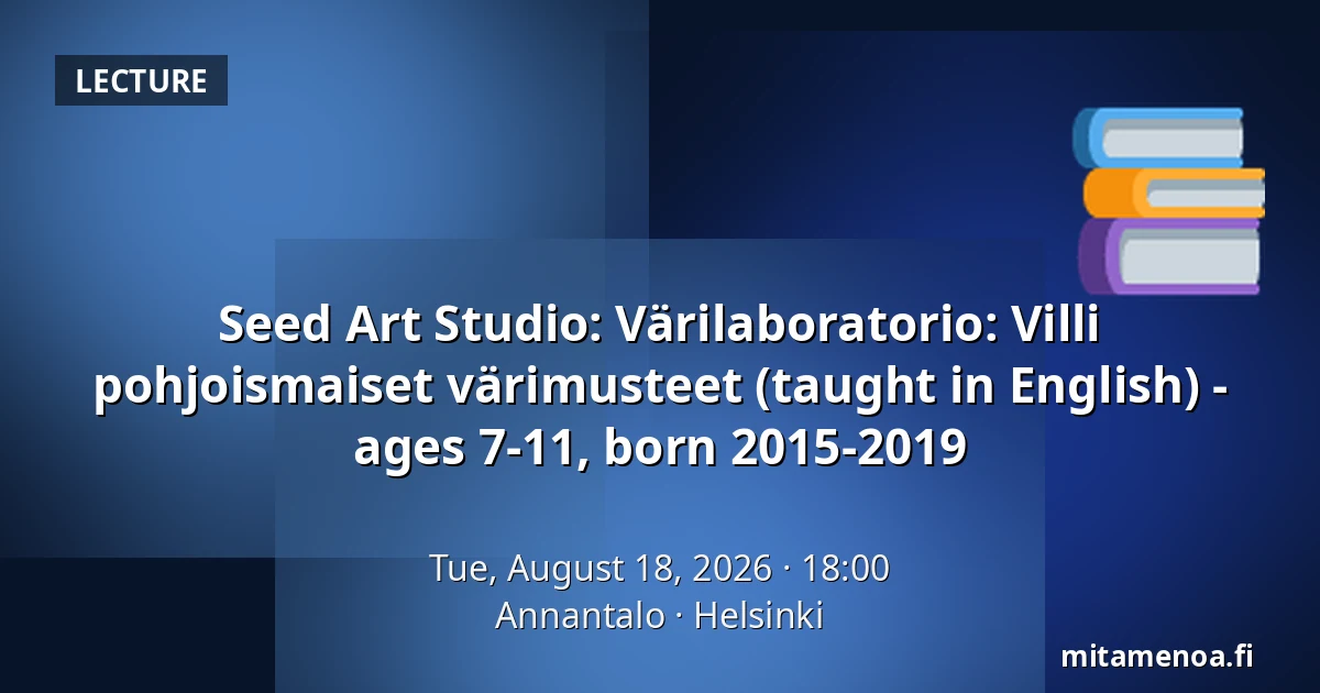 Seed Art Studio: Värilaboratorio: Villi pohjoismaiset värimusteet (taught in English) - ages 7-11, born 2015-2019 — Annantalo, Helsinki