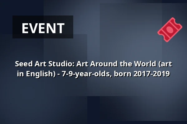 Seed Art Studio: Art Around the World (art in English) - 7-9-year-olds, born 2017-2019 — Annantalo, Helsinki