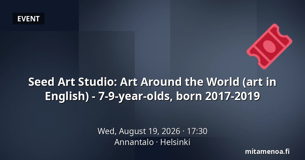 Seed Art Studio: Art Around the World (art in English) - 7-9-year-olds, born 2017-2019 — Annantalo, Helsinki