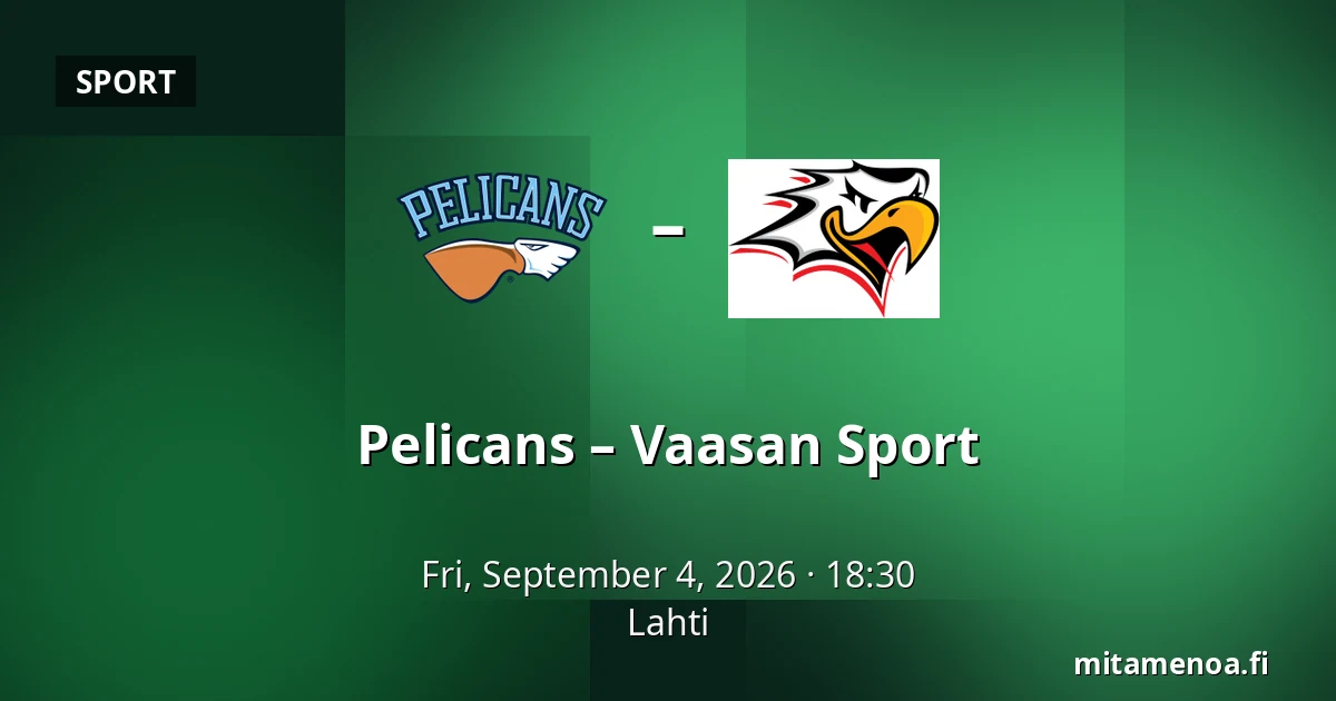Pelicans – Vaasan Sport — Lahti