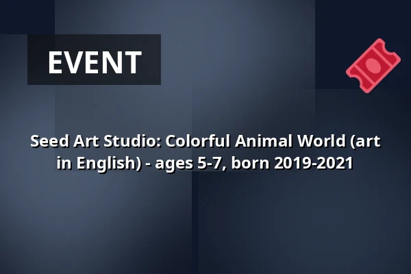 Seed Art Studio: Colorful Animal World (art in English) - ages 5-7, born 2019-2021 — Annantalo, Helsinki