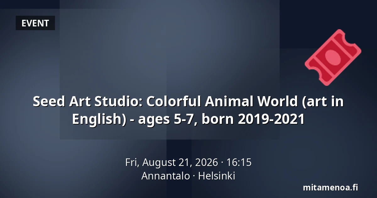 Seed Art Studio: Colorful Animal World (art in English) - ages 5-7, born 2019-2021 — Annantalo, Helsinki