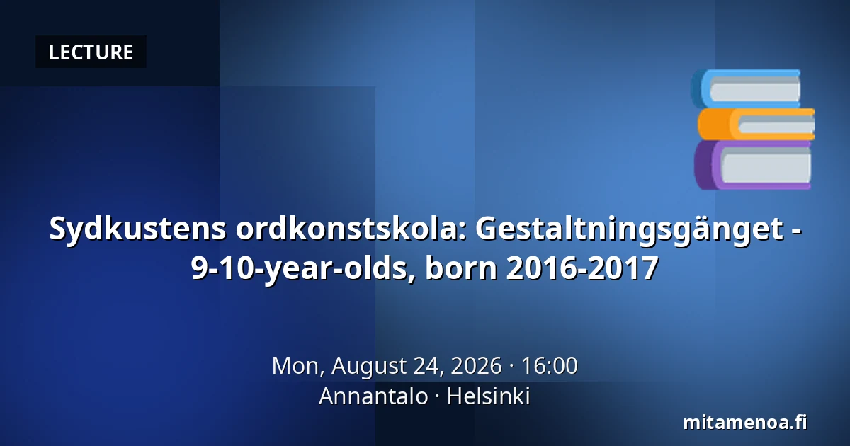Sydkustens ordkonstskola: Gestaltningsgänget - 9-10-year-olds, born 2016-2017 — Annantalo, Helsinki