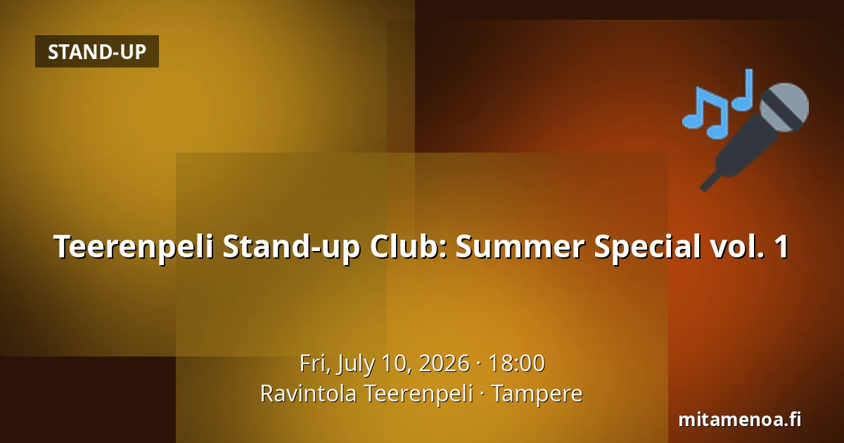 Teerenpeli Stand-up Club: Summer Special vol. 1 — Ravintola Teerenpeli, Tampere