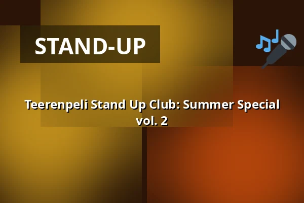 Teerenpeli Stand Up Club: Summer Special vol. 2 — Ravintola Teerenpeli, Tampere