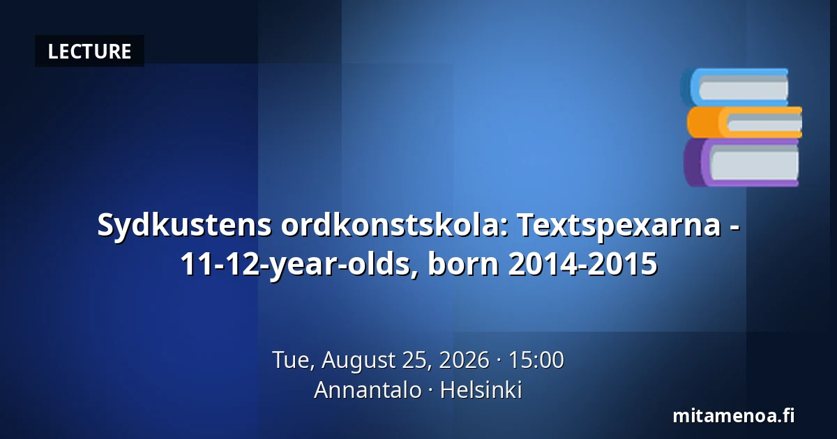 Sydkustens ordkonstskola: Textspexarna - 11-12-year-olds, born 2014-2015 — Annantalo, Helsinki