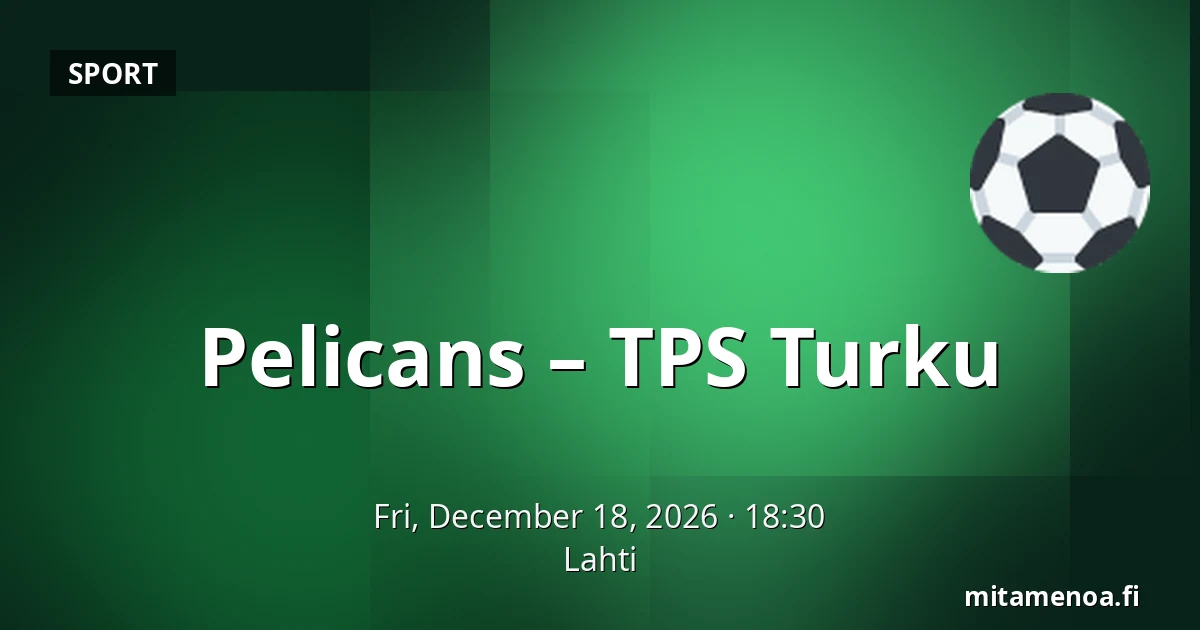 Pelicans – TPS Turku — Lahti