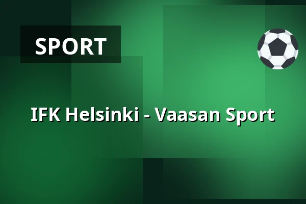 IFK Helsinki – Vaasan Sport — Helsinki