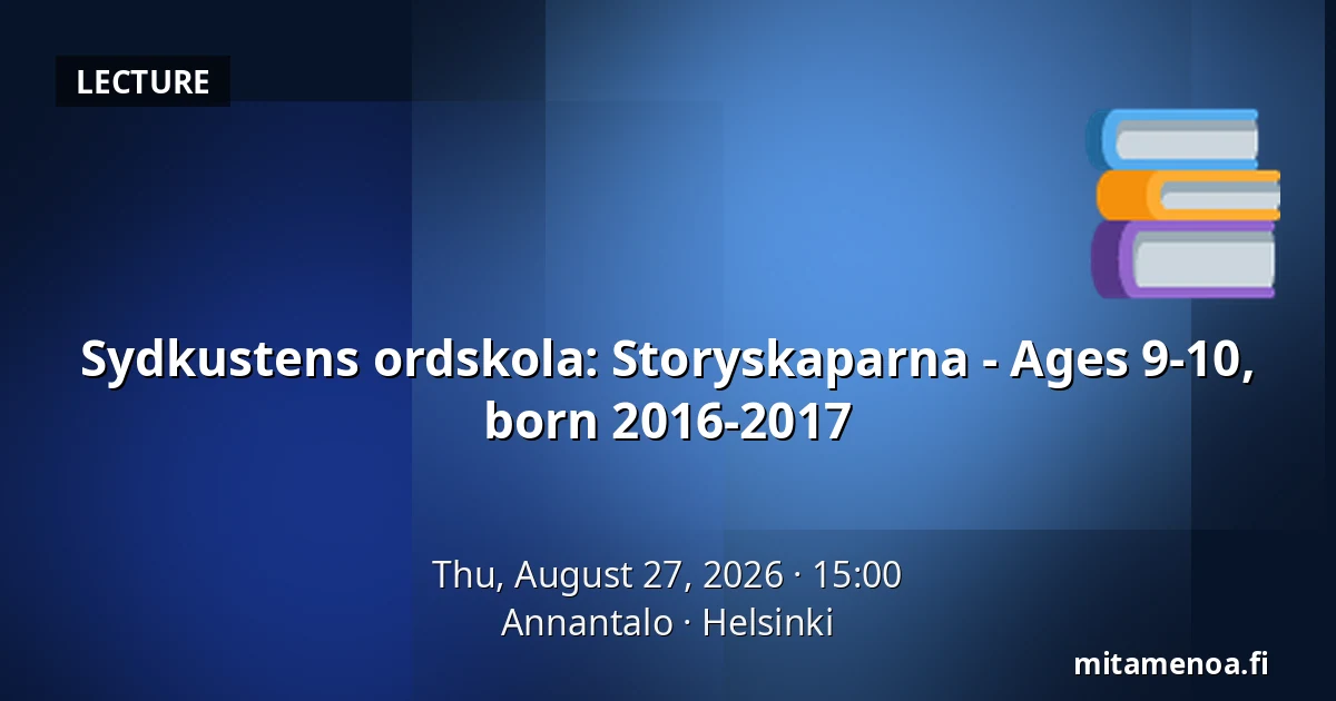 Sydkustens ordskola: Storyskaparna - Ages 9-10, born 2016-2017 — Annantalo, Helsinki