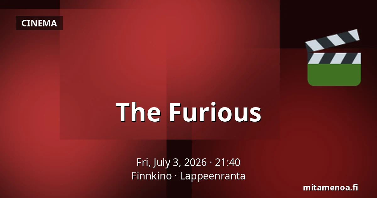 The Furious — Finnkino, Lappeenranta