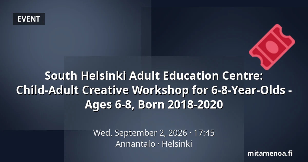 South Helsinki Adult Education Centre: Child-Adult Creative Workshop for 6-8-Year-Olds - Ages 6-8, Born 2018-2020 — Annantalo, Helsinki
