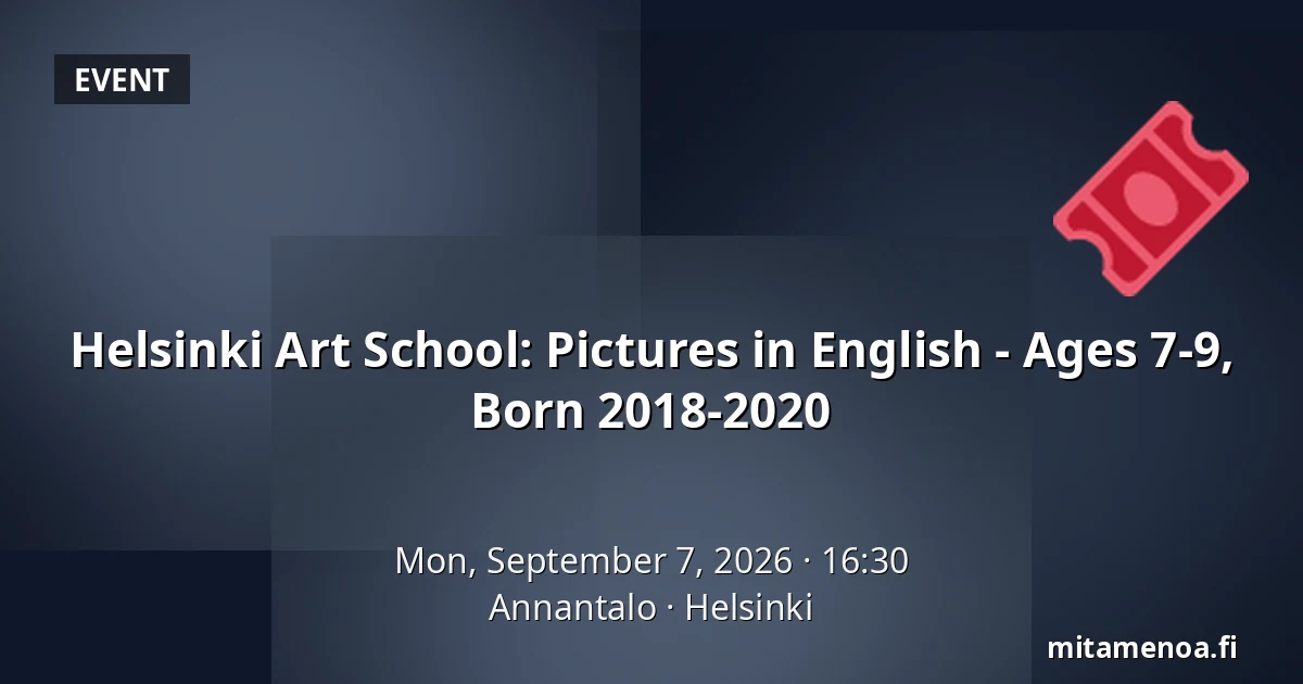 Helsinki Art School: Pictures in English - Ages 7-9, Born 2018-2020 — Annantalo, Helsinki