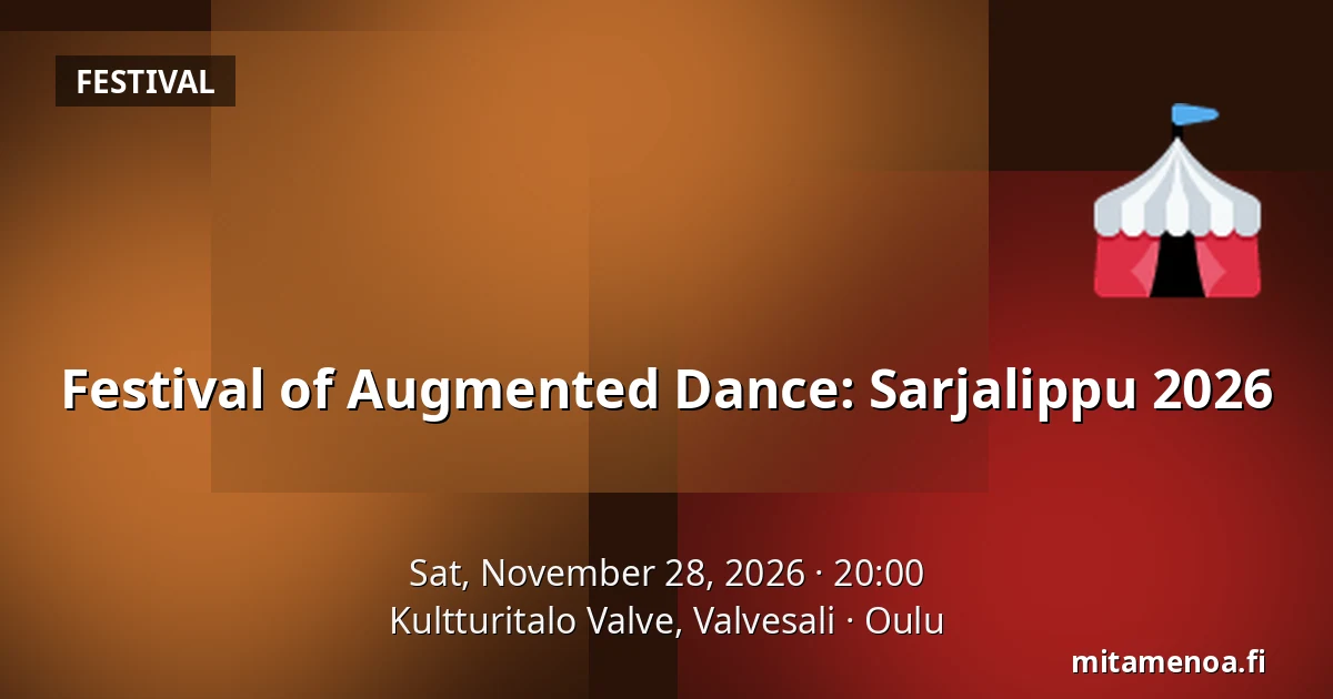 Festival of Augmented Dance: Sarjalippu 2026 — Kultturitalo Valve, Valvesali, Oulu