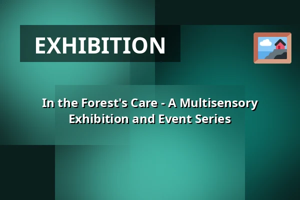 In the Forest's Care - A Multisensory Exhibition and Event Series — Kanneltalo, Helsinki