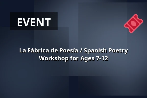 La Fábrica de Poesía / Spanish Poetry Workshop for Ages 7-12 — Lippulaivan kirjasto, Espoo
