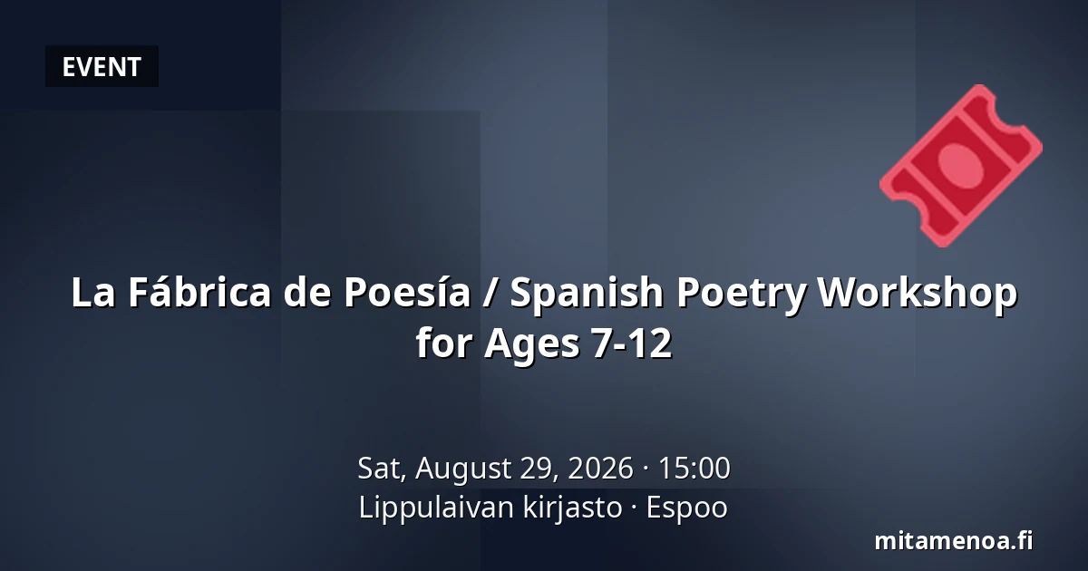 La Fábrica de Poesía / Spanish Poetry Workshop for Ages 7-12 — Lippulaivan kirjasto, Espoo