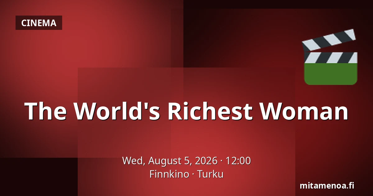 The World's Richest Woman — Finnkino, Turku