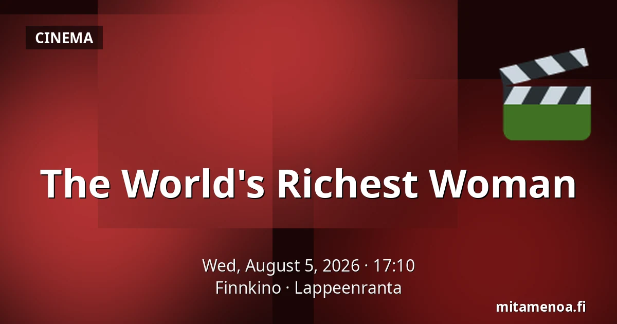 The World's Richest Woman — Finnkino, Lappeenranta