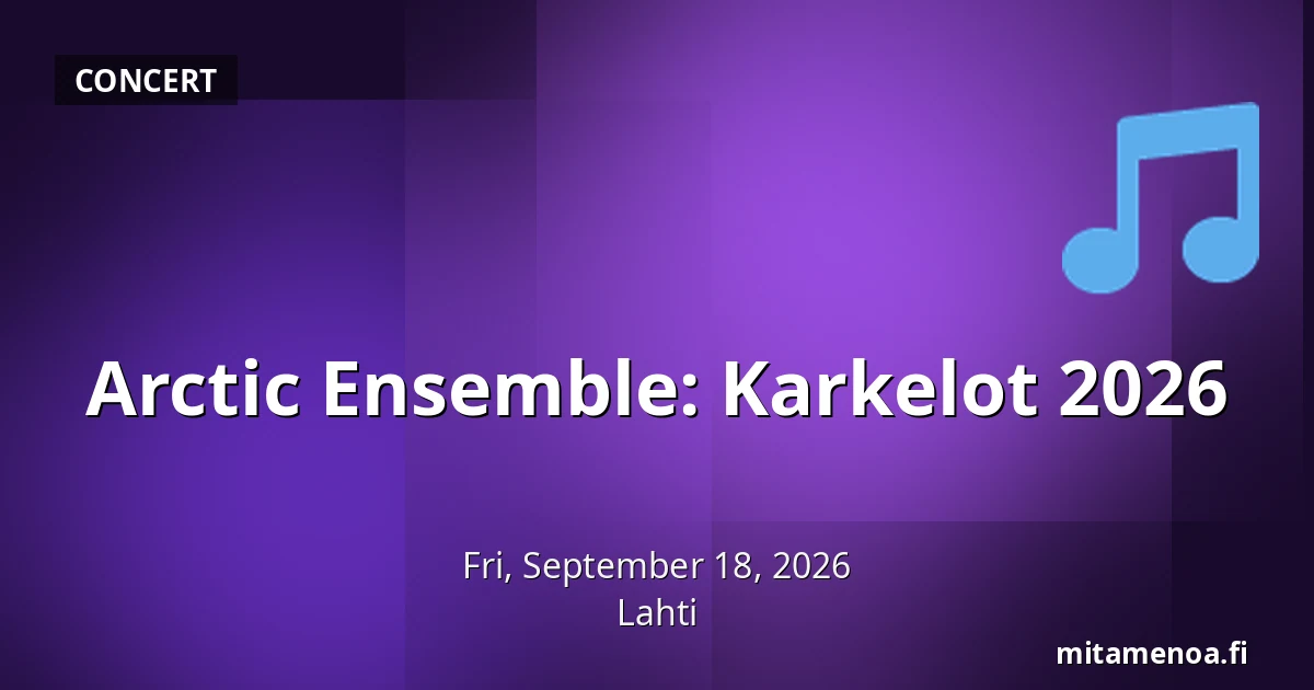 Arctic Ensemble: Karkelot 2026 — Lahti