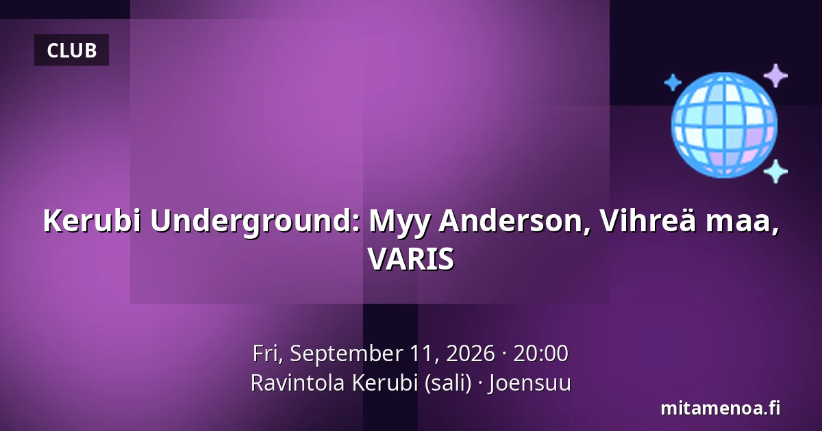Kerubi Underground: Myy Anderson, Vihreä maa, VARIS — Ravintola Kerubi (sali), Joensuu