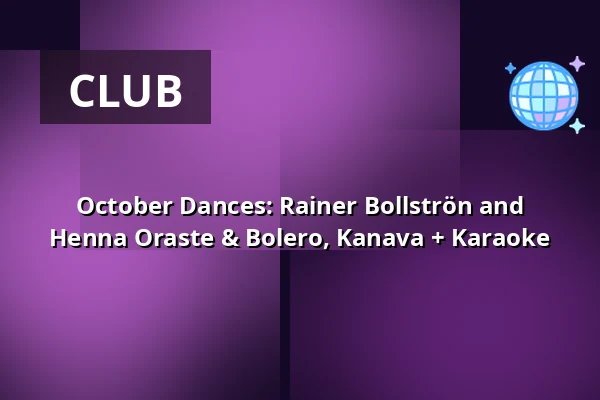 October Dances: Rainer Bollströn and Henna Oraste & Bolero, Kanava + Karaoke — Naapurinvaaran Huvikeskus, Vuokatti