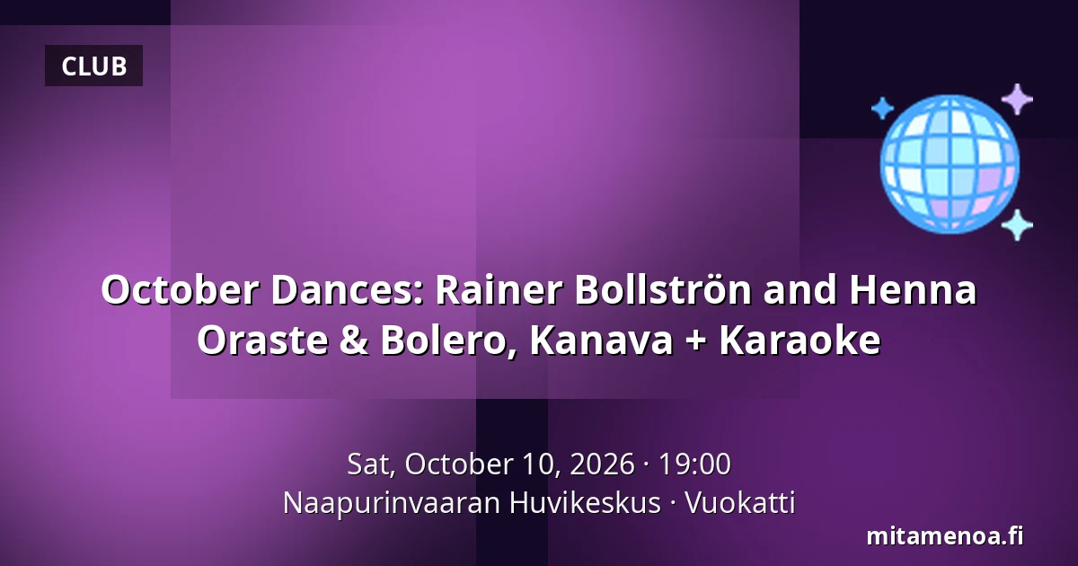 October Dances: Rainer Bollströn and Henna Oraste & Bolero, Kanava + Karaoke — Naapurinvaaran Huvikeskus, Vuokatti