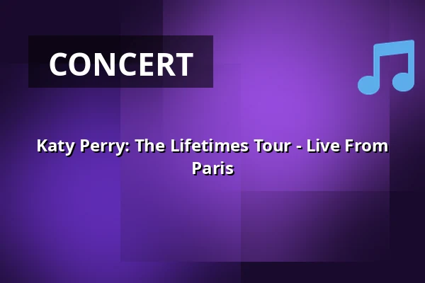 Katy Perry: The Lifetimes Tour - Live From Paris — Finnkino, Turku