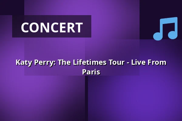 Katy Perry: The Lifetimes Tour - Live From Paris — Finnkino, Oulu
