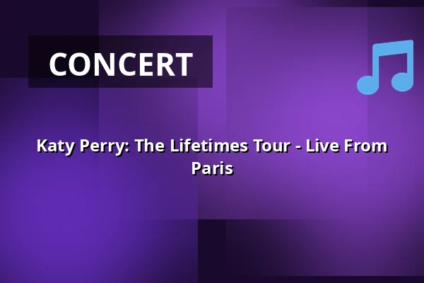 Katy Perry: The Lifetimes Tour - Live From Paris — Finnkino, Tampere