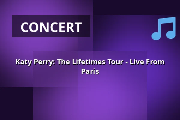Katy Perry: The Lifetimes Tour - Live From Paris — Finnkino, Helsinki