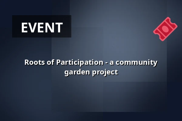 Roots of Participation - a community garden project — Sellon kirjasto, Espoo