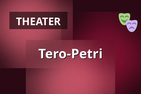 Tero-Petri — TEHDAS Teatteri, Turku