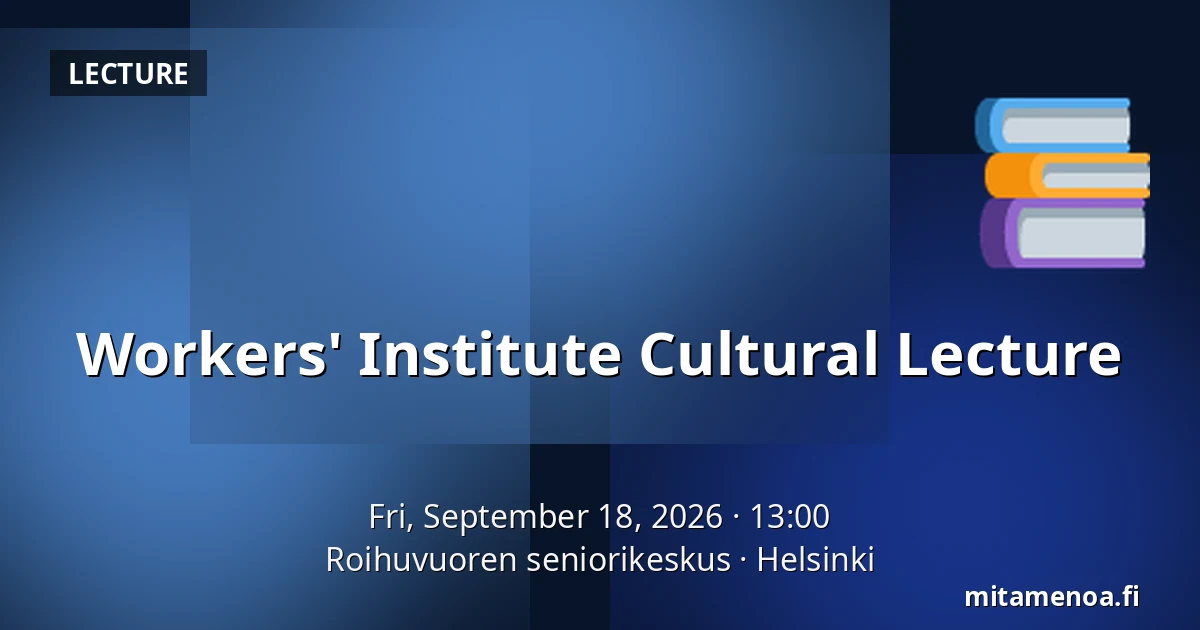 Workers' Institute Cultural Lecture — Roihuvuoren seniorikeskus, Helsinki