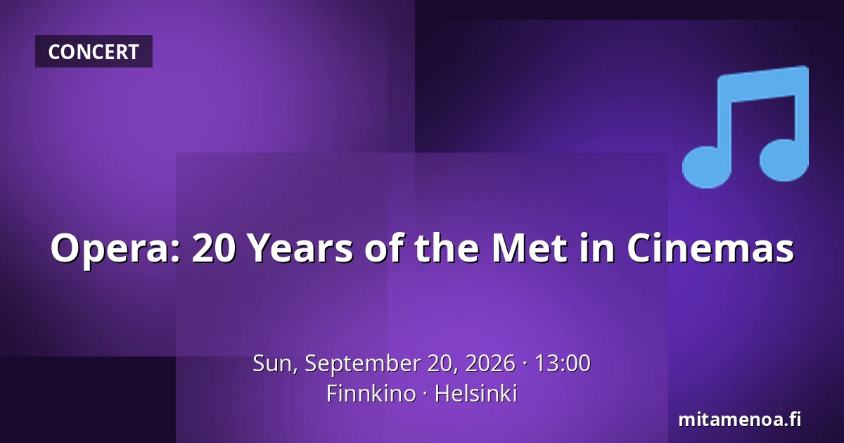 Opera: 20 Years of the Met in Cinemas — Finnkino, Helsinki
