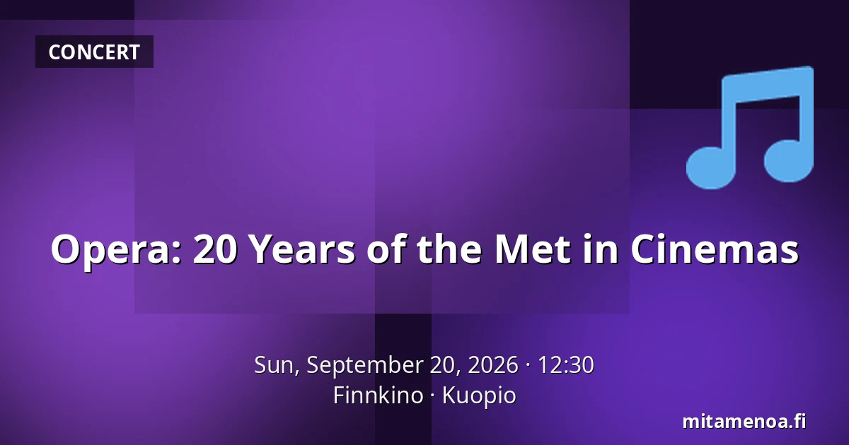 Opera: 20 Years of the Met in Cinemas — Finnkino, Kuopio