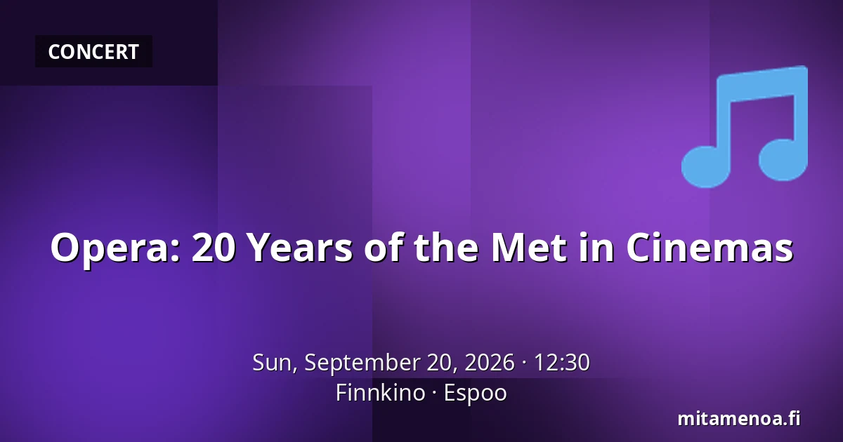 Opera: 20 Years of the Met in Cinemas — Finnkino, Espoo