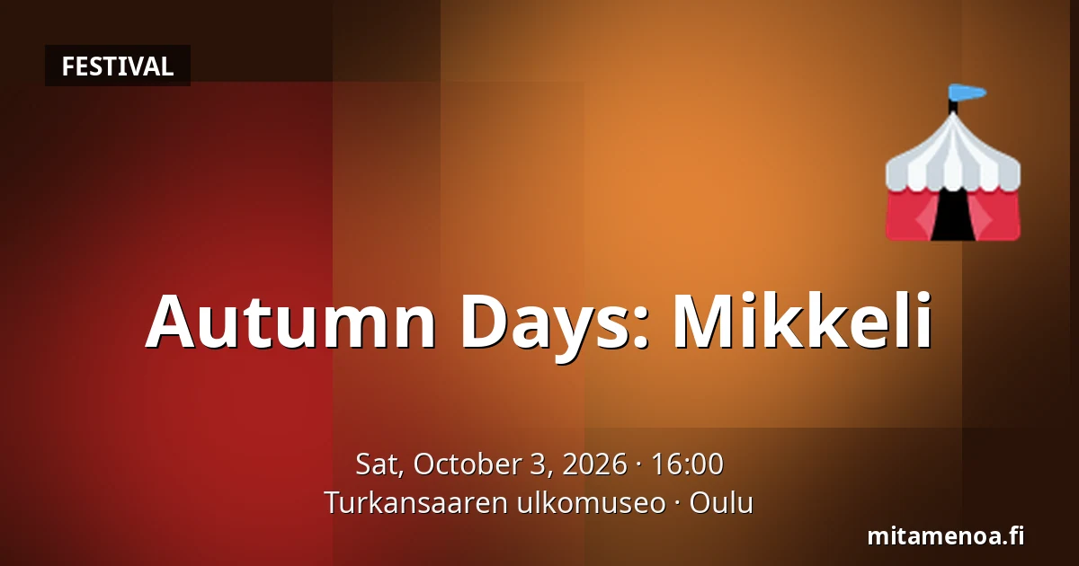 Autumn Days: Mikkeli — Turkansaaren ulkomuseo, Oulu