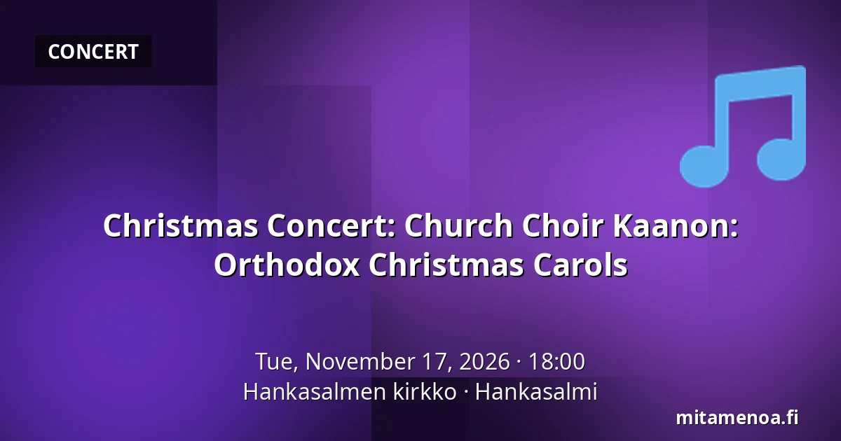 Christmas Concert: Church Choir Kaanon: Orthodox Christmas Carols — Hankasalmen kirkko, Hankasalmi
