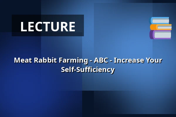 Meat Rabbit Farming - ABC - Increase Your Self-Sufficiency — Itä-Hämeen Opisto, Hartola