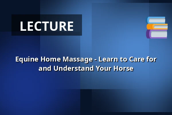 Equine Home Massage - Learn to Care for and Understand Your Horse — Itä-Hämeen Opisto, Hartola