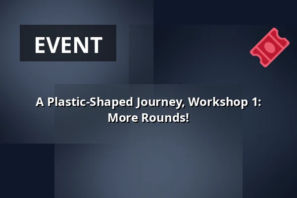 A Plastic-Shaped Journey, Workshop 1: More Rounds! — kalasatama vapaakaupunki olohuone, Helsinki