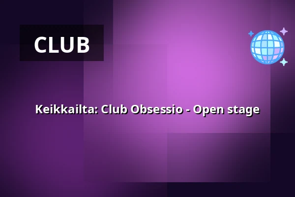 Keikkailta: Club Obsessio - Open stage — kalasatama vapaakaupunki olohuone, Helsinki