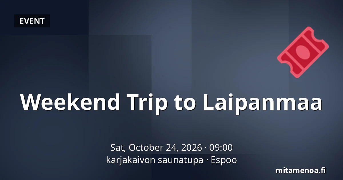 Weekend Trip to Laipanmaa — karjakaivon saunatupa, Espoo