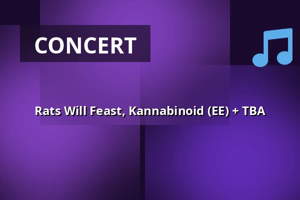 Rats Will Feast, Kannabinoid (EE) + TBA — Kuudes Linja, Helsinki