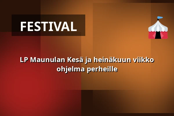 LP Maunulan Kesä ja heinäkuun viikko ohjelma perheille — Leikkipuisto Maunula, Helsinki