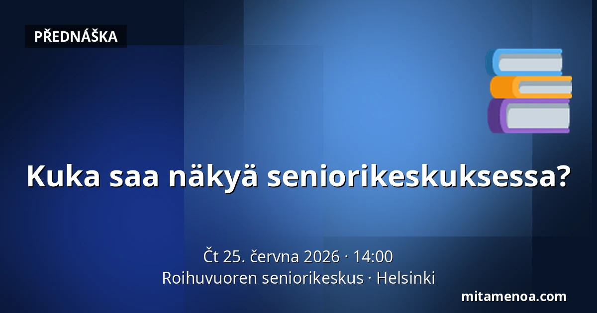 Kuka saa näkyä seniorikeskuksessa? — Roihuvuoren seniorikeskus, Helsinki