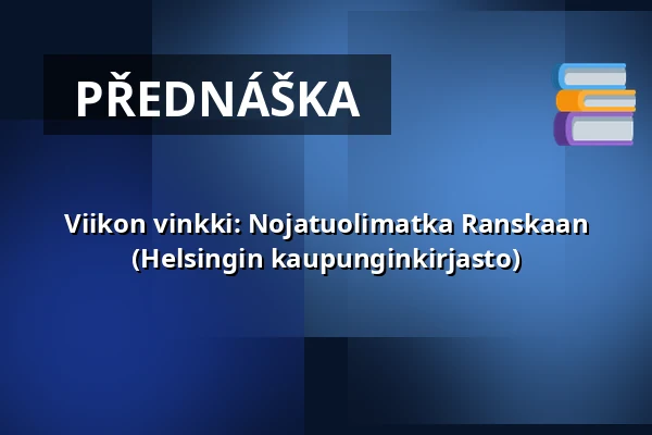 Viikon vinkki: Nojatuolimatka Ranskaan (Helsingin kaupunginkirjasto) — Laajasalon palvelutalo/Palvelukeskus, Helsinki